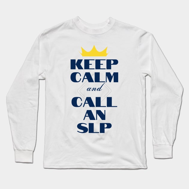 Keep Calm and Call an SLP Long Sleeve T-Shirt by MayDay